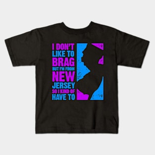 I Don't Like to Brag But I'm From New Jersey So I Kind of Have To Kids T-Shirt